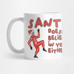 santa doesnt believe in you either Mug